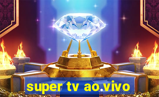 super tv ao.vivo